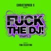 Mixed by Tom Celestino - Christopher S. presents FUCK THE DJ vol. 3