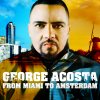 Mixed by George Acosta - From Miami to Amsterdam