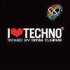 Mixed by Dave Clark - I Love Techno 2007